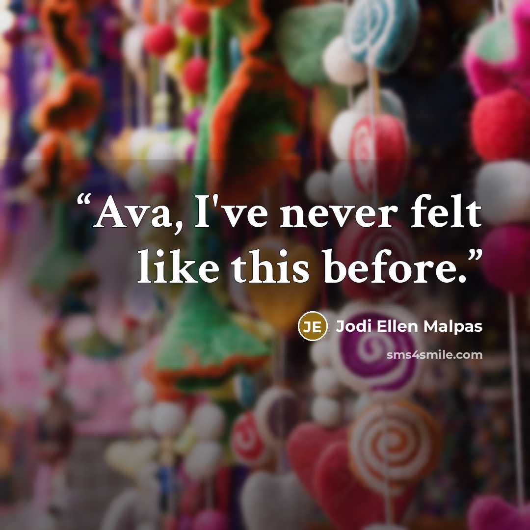 “Ava, I've never felt like this before.” quote by Jodi Ellen Malpas