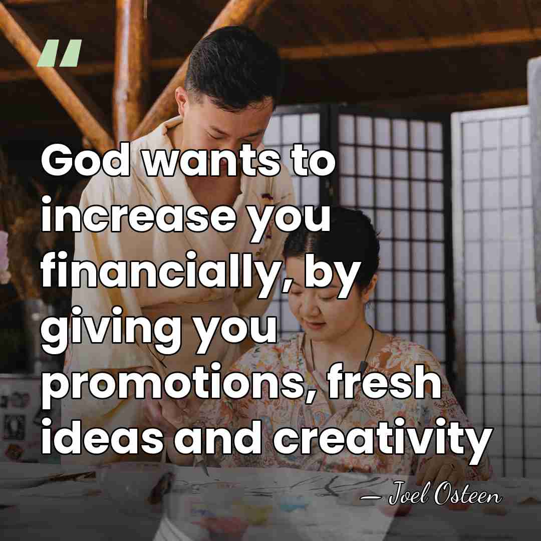 God wants to increase you financially, by giving you promotions, fresh ideas&hellip; - Joel Osteen