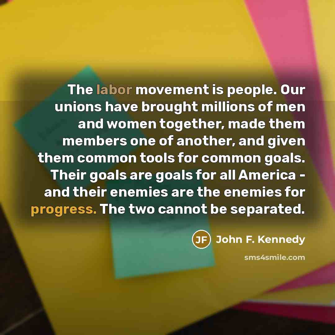 “The labor movement is people. Our unions have brought millions…” quote by John F. Kennedy