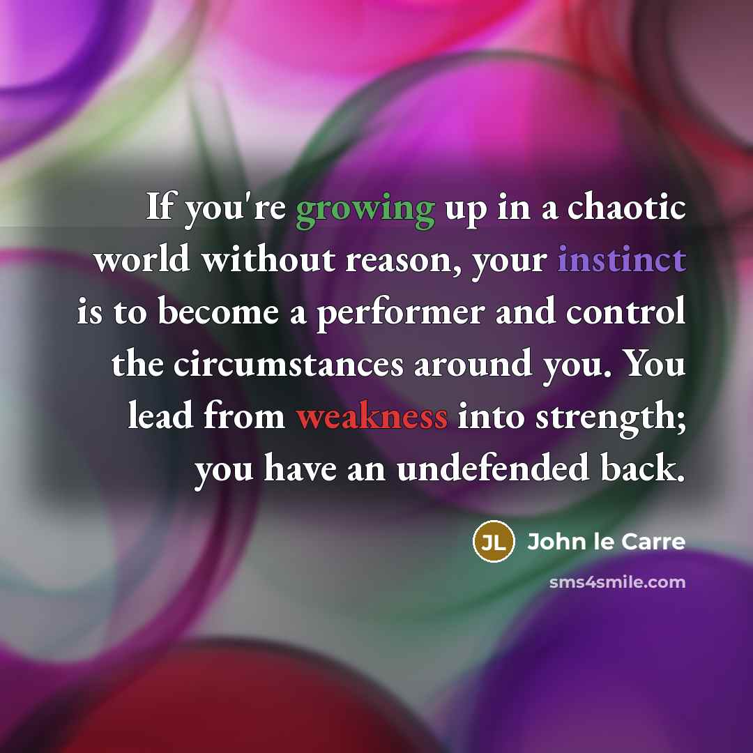 “If you're growing up in a chaotic world without reason,…” quote by John le Carre