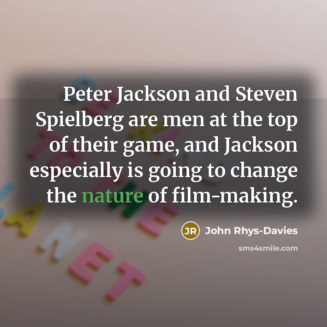 “Peter Jackson and Steven Spielberg are men at the top…” quote by John Rhys-Davies