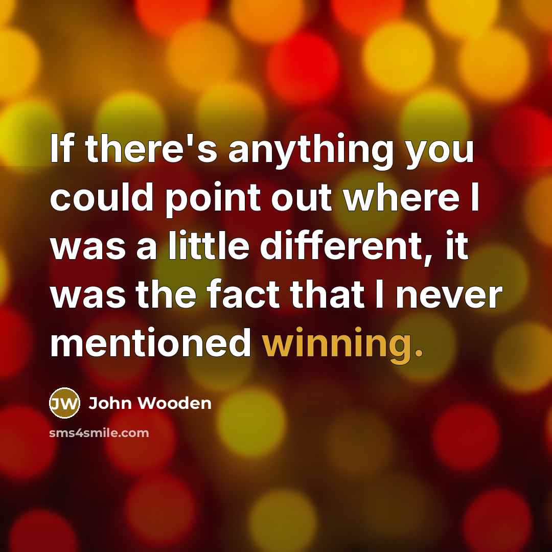 “If there's anything you could point out where I was…” quote by John Wooden