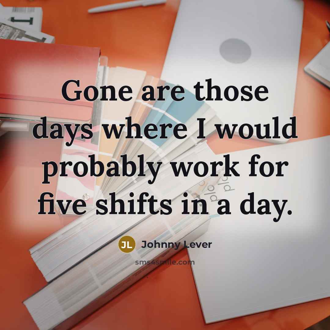 “Gone are those days where I would probably work for…” quote by Johnny Lever