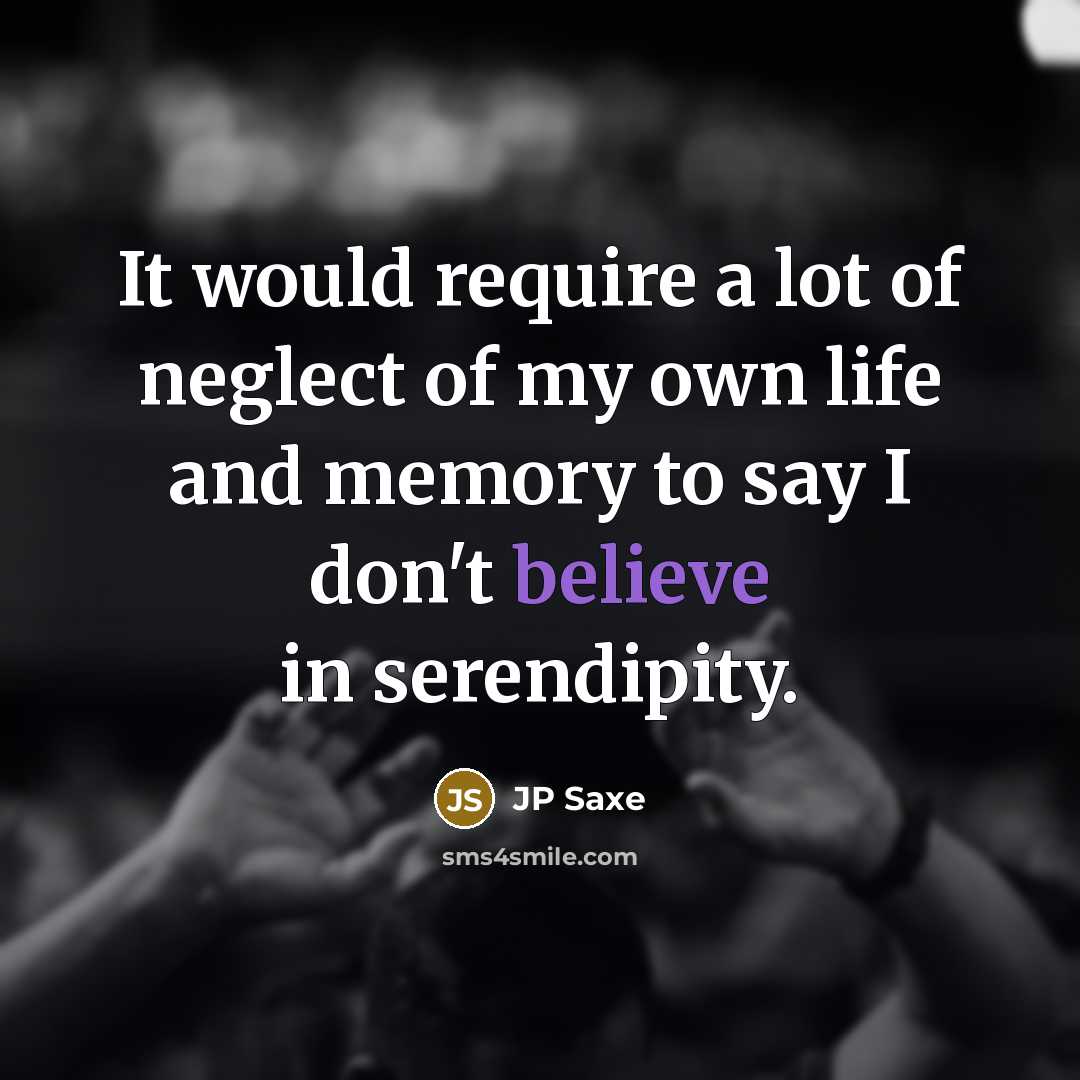 “It would require a lot of neglect of my own…” quote by JP Saxe
