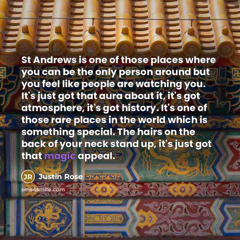 “St Andrews is one of those places where you can…” quote by Justin Rose
