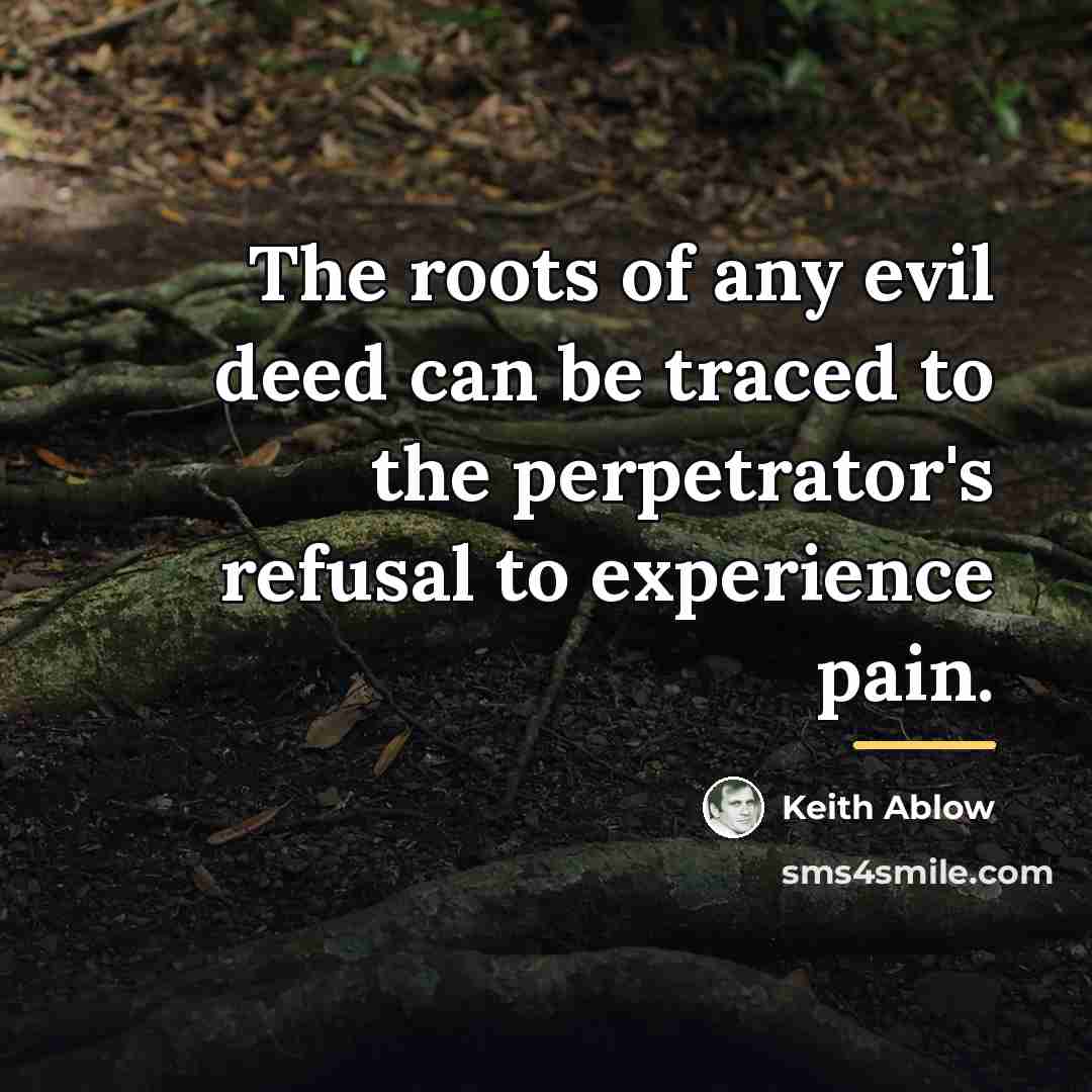 “The roots of any evil deed can be traced to…” quote by Keith Ablow