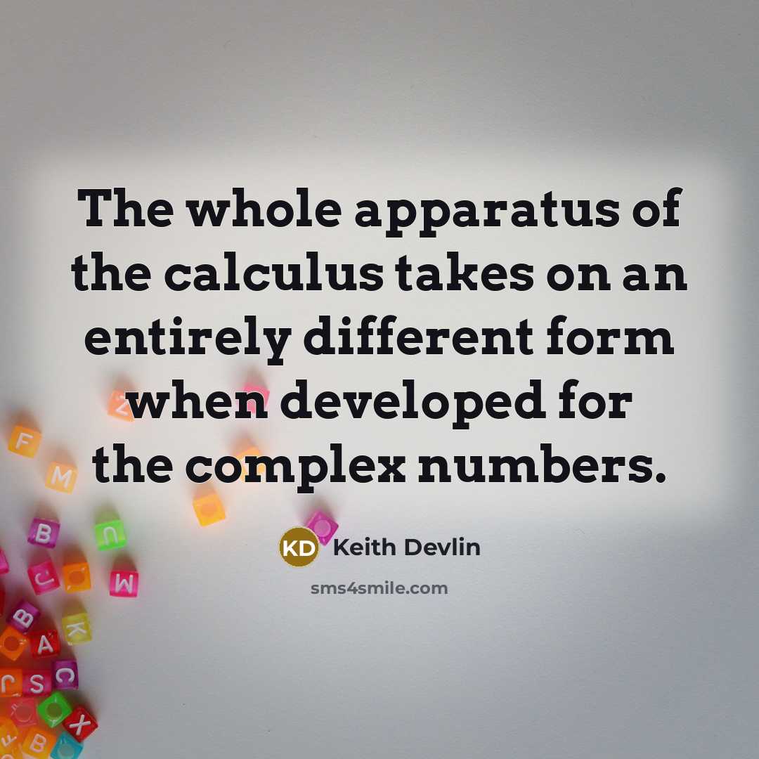 “The whole apparatus of the calculus takes on an entirely…” quote by Keith Devlin