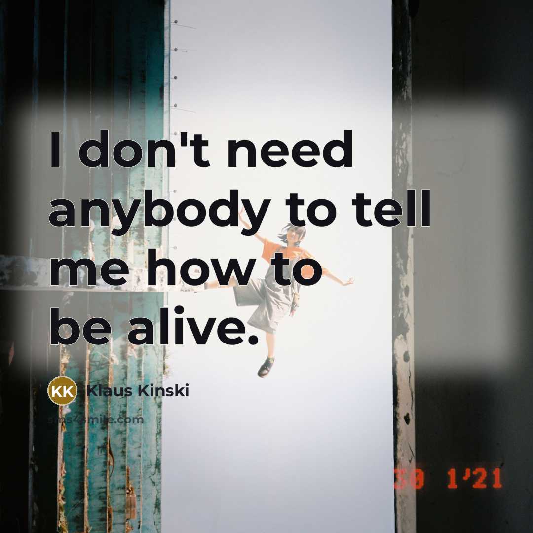 “I don't need anybody to tell me how to be…” quote by Klaus Kinski