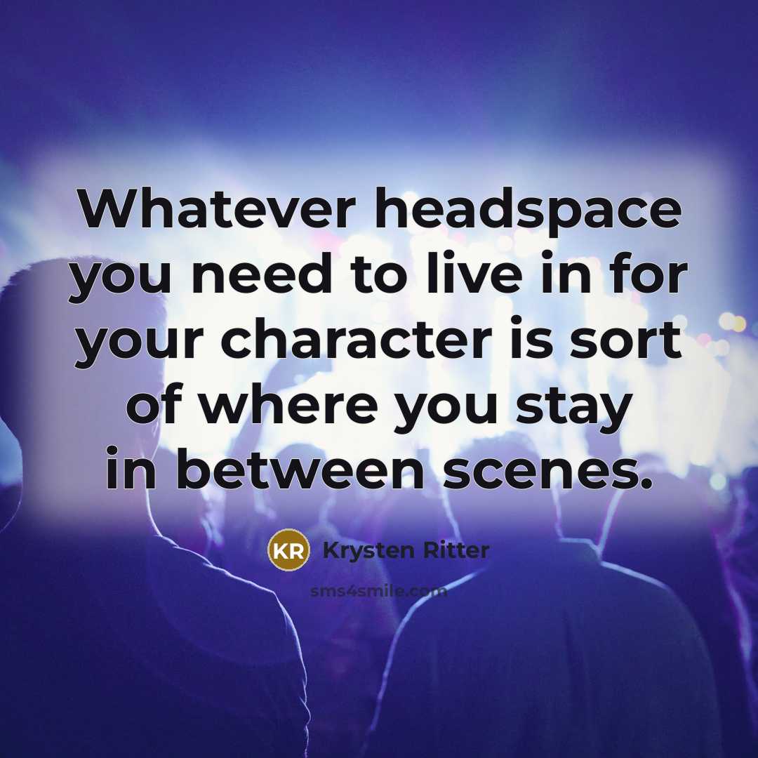 “Whatever headspace you need to live in for your character…” quote by Krysten Ritter