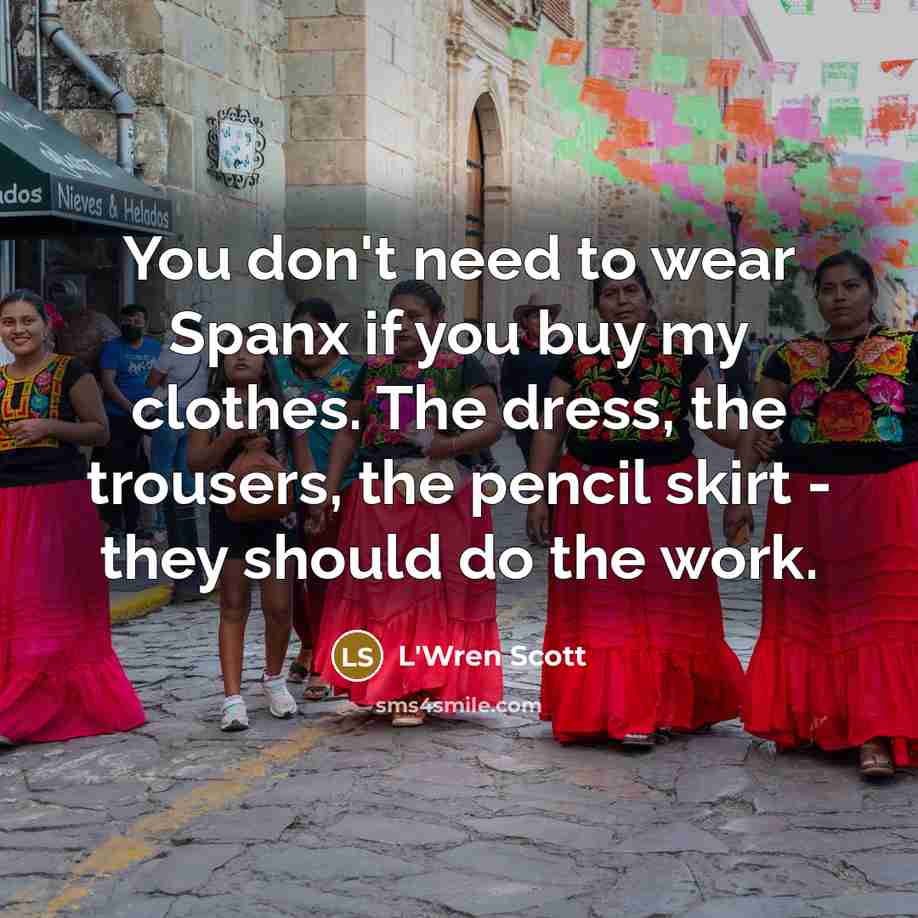 “You don't need to wear Spanx if you buy my…” quote by L'Wren Scott