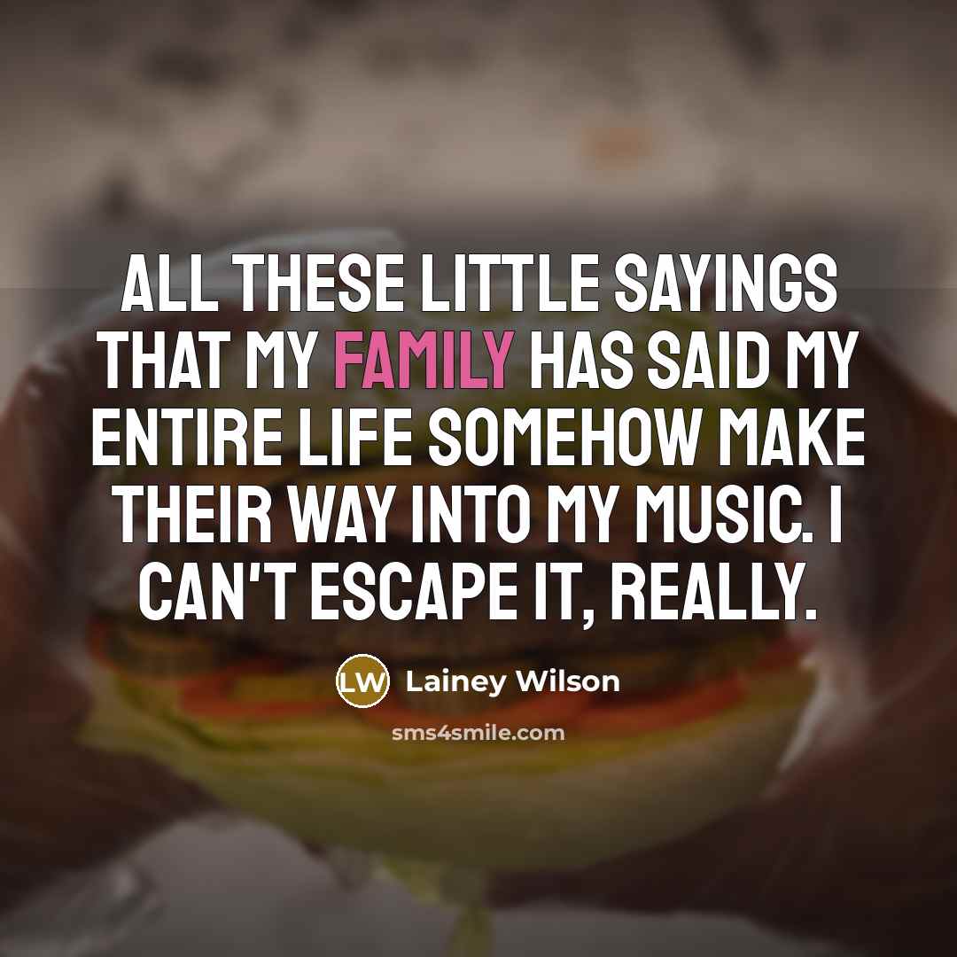 “All these little sayings that my family has said my…” quote by Lainey Wilson
