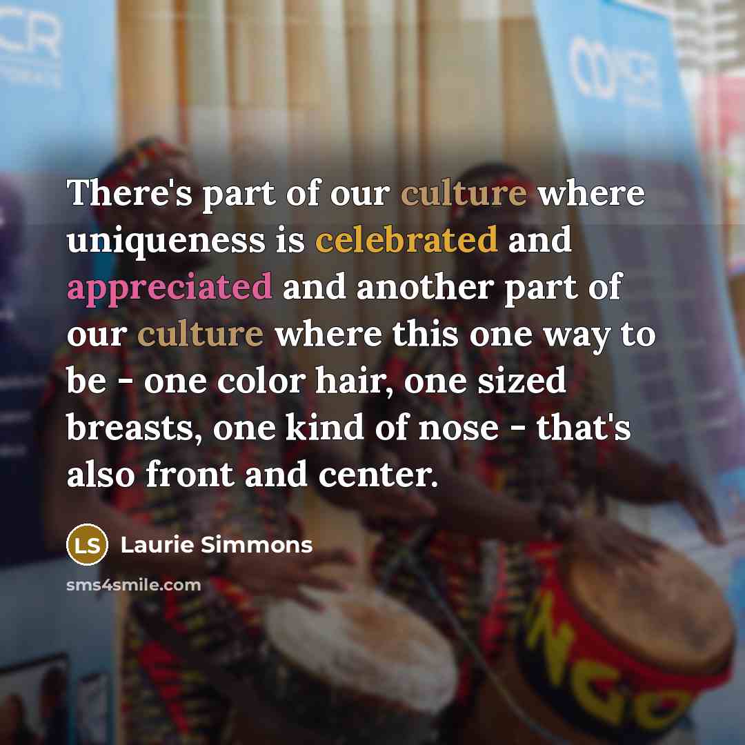 “There's part of our culture where uniqueness is celebrated and…” quote by Laurie Simmons