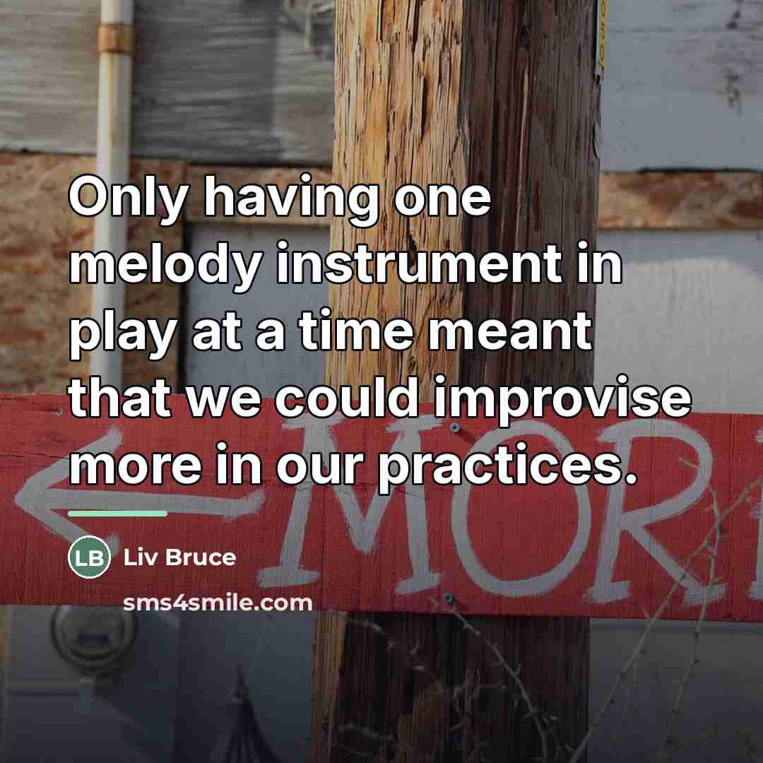 “Only having one melody instrument in play at a time…” quote by Liv Bruce