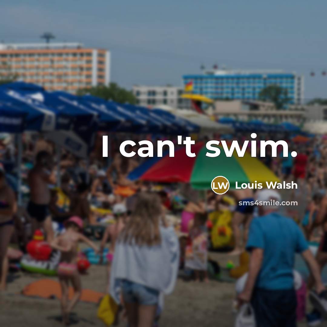 “I can't swim.…” quote by Louis Walsh