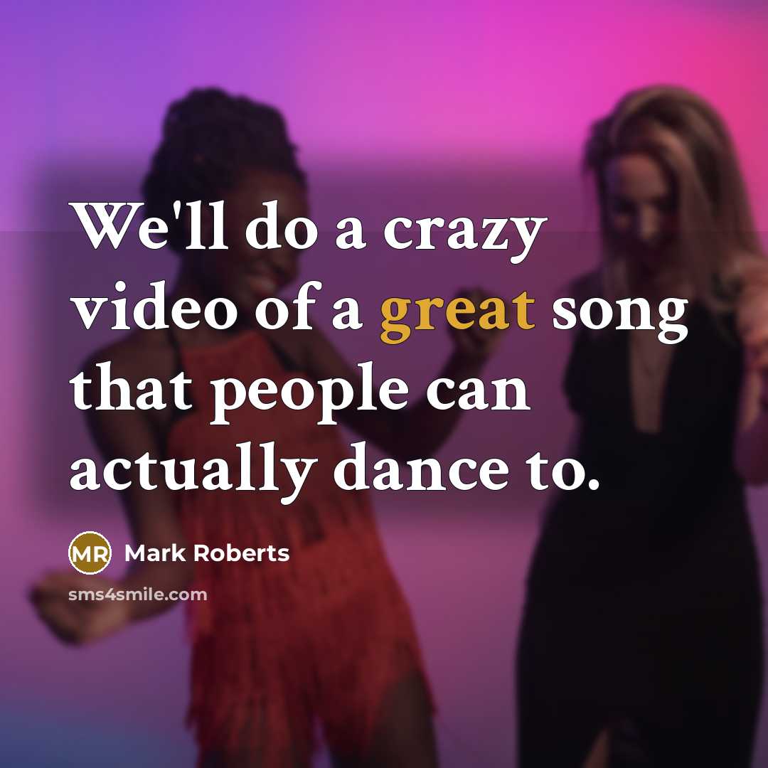 “We'll do a crazy video of a great song that…” quote by Mark Roberts