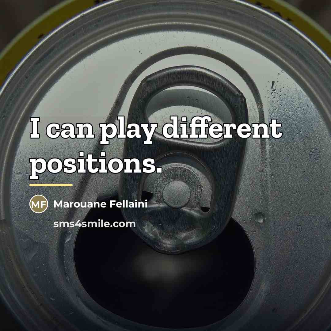 “I can play different positions.…” quote by Marouane Fellaini
