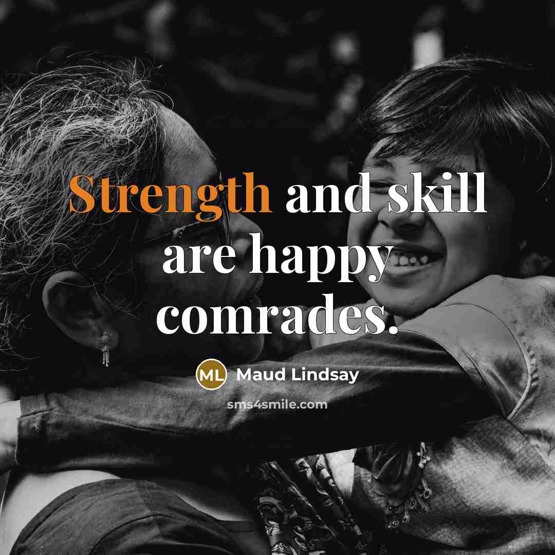 “Strength and skill are happy comrades.…” quote by Maud Lindsay