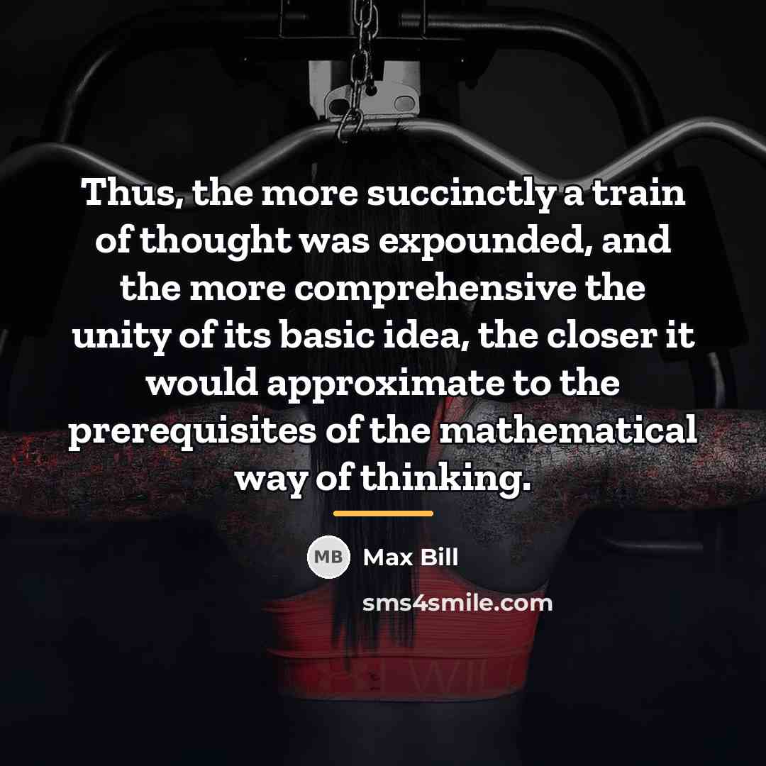 “Thus, the more succinctly a train of thought was expounded,…” quote by Max Bill