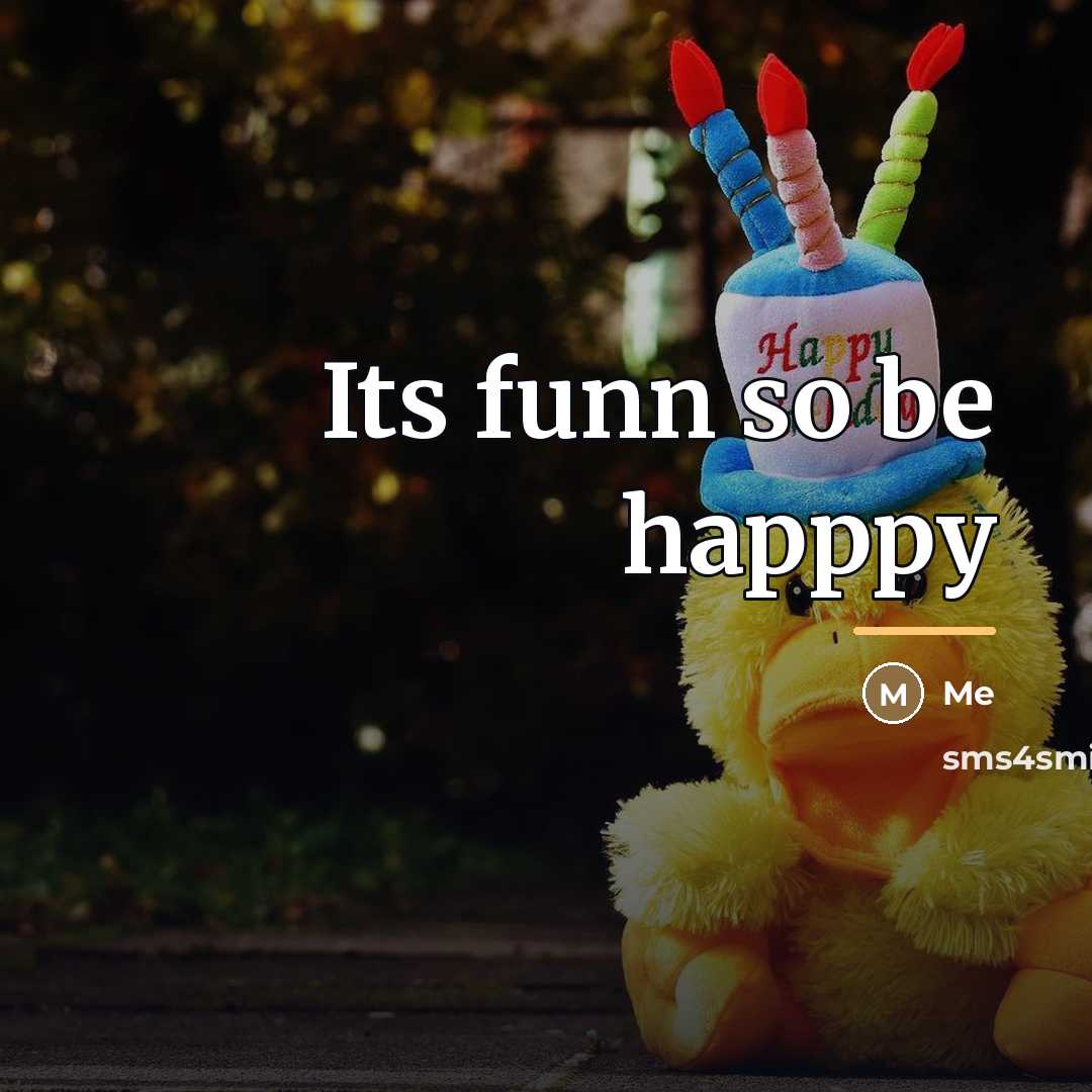 “Its funn so be happpy…” quote by Me