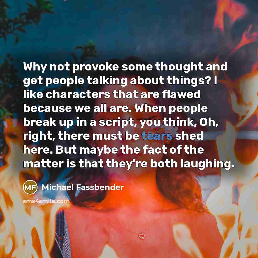 “Why not provoke some thought and get people talking about…” quote by Michael Fassbender
