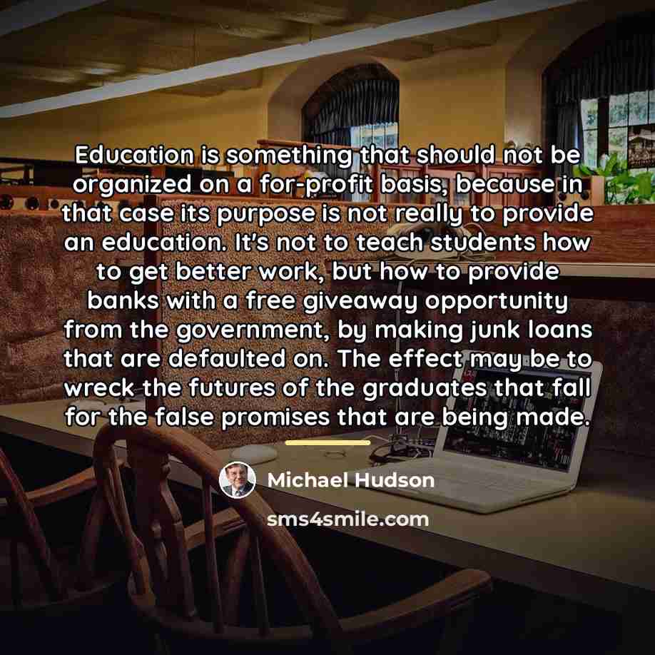 “Education is something that should not be organized on a…” quote by Michael Hudson