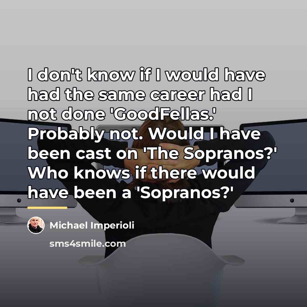 “I don't know if I would have had the same…” quote by Michael Imperioli