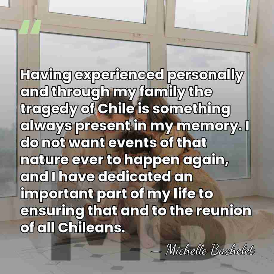 Having experienced personally and through my family the tragedy of Chile is&hellip; - Michelle Bachelet