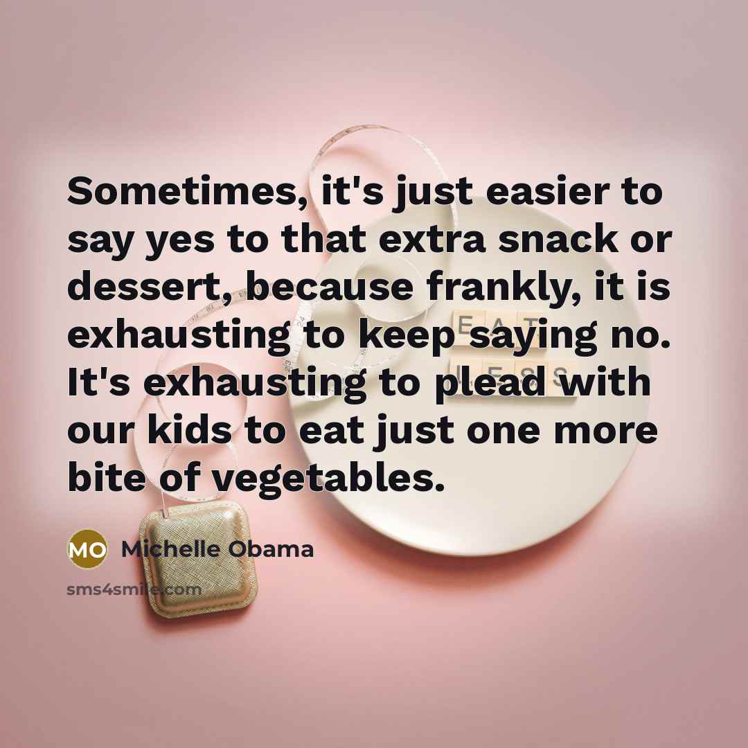 “Sometimes, it's just easier to say yes to that extra…” quote by Michelle Obama