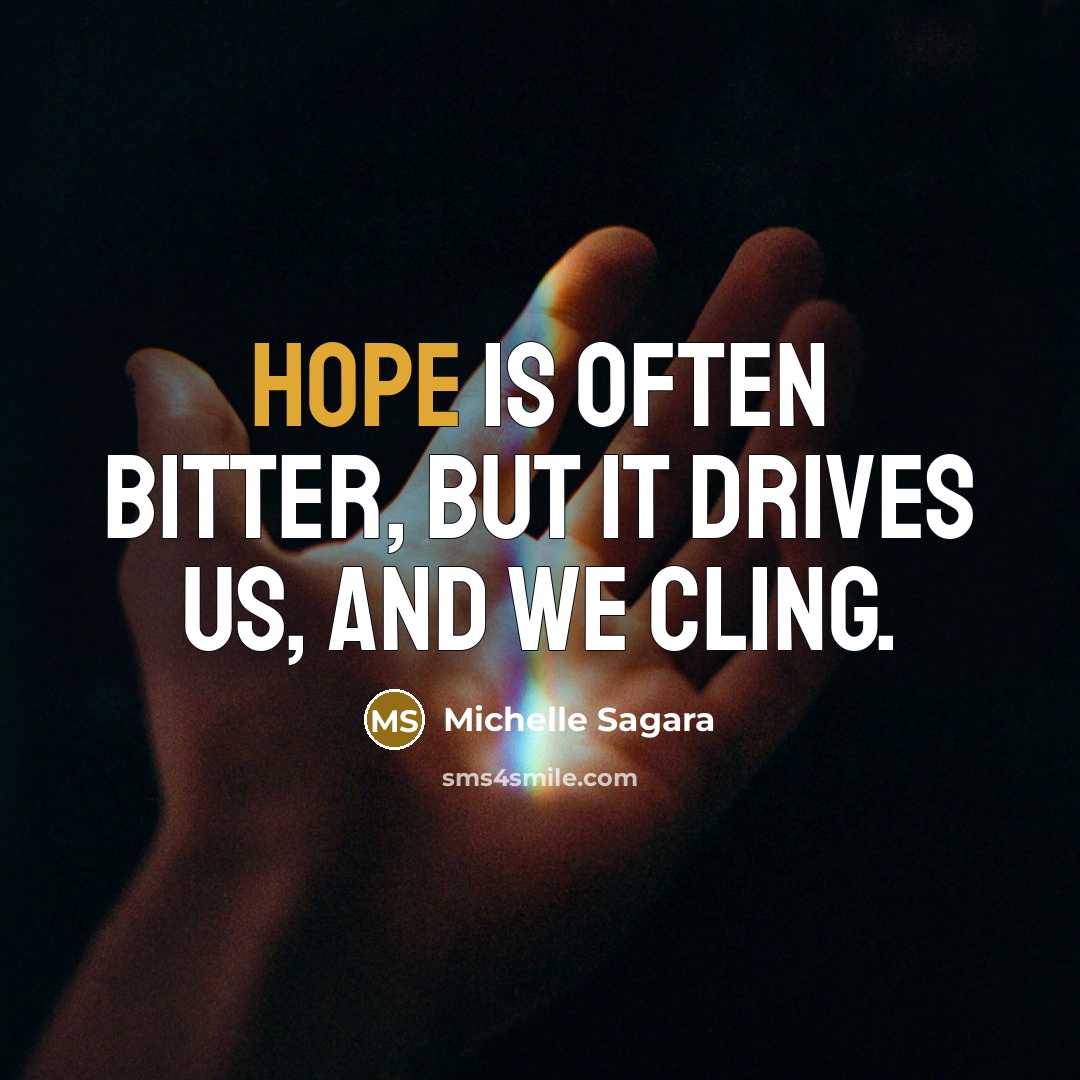 “Hope is often bitter, but it drives us, and we…” quote by Michelle Sagara