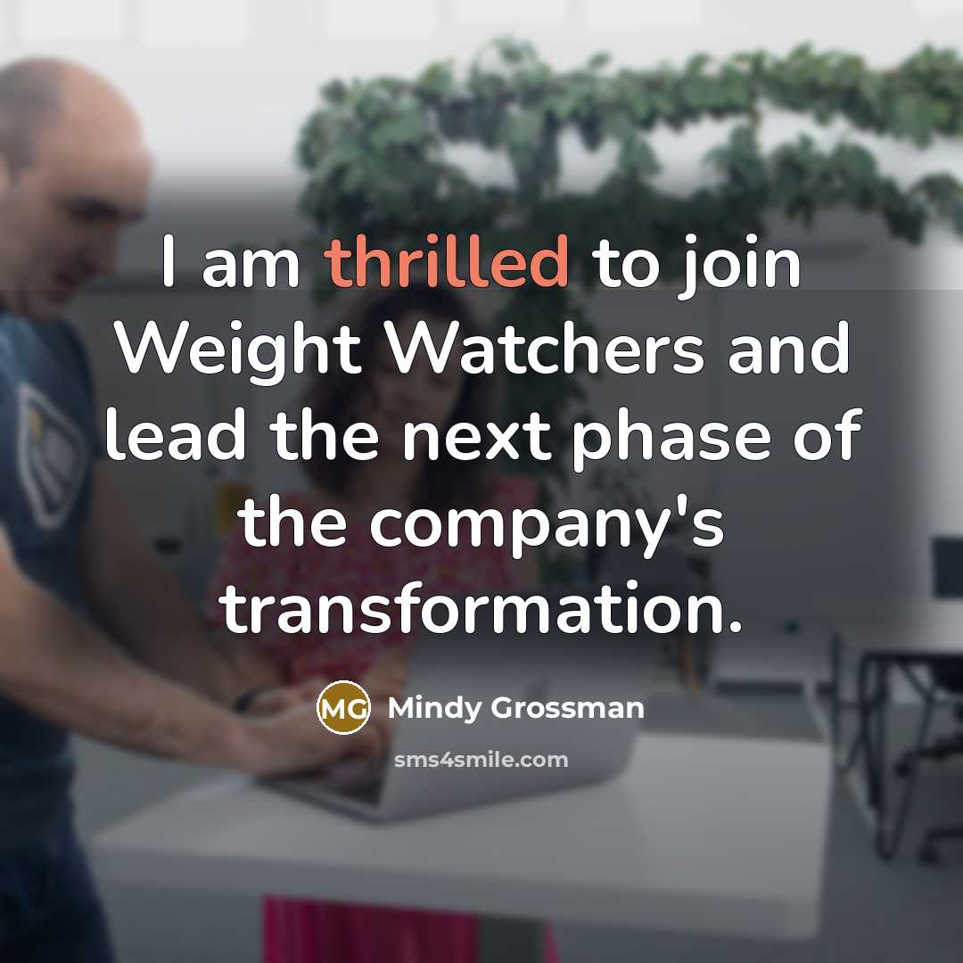 “I am thrilled to join Weight Watchers and lead the…” quote by Mindy Grossman