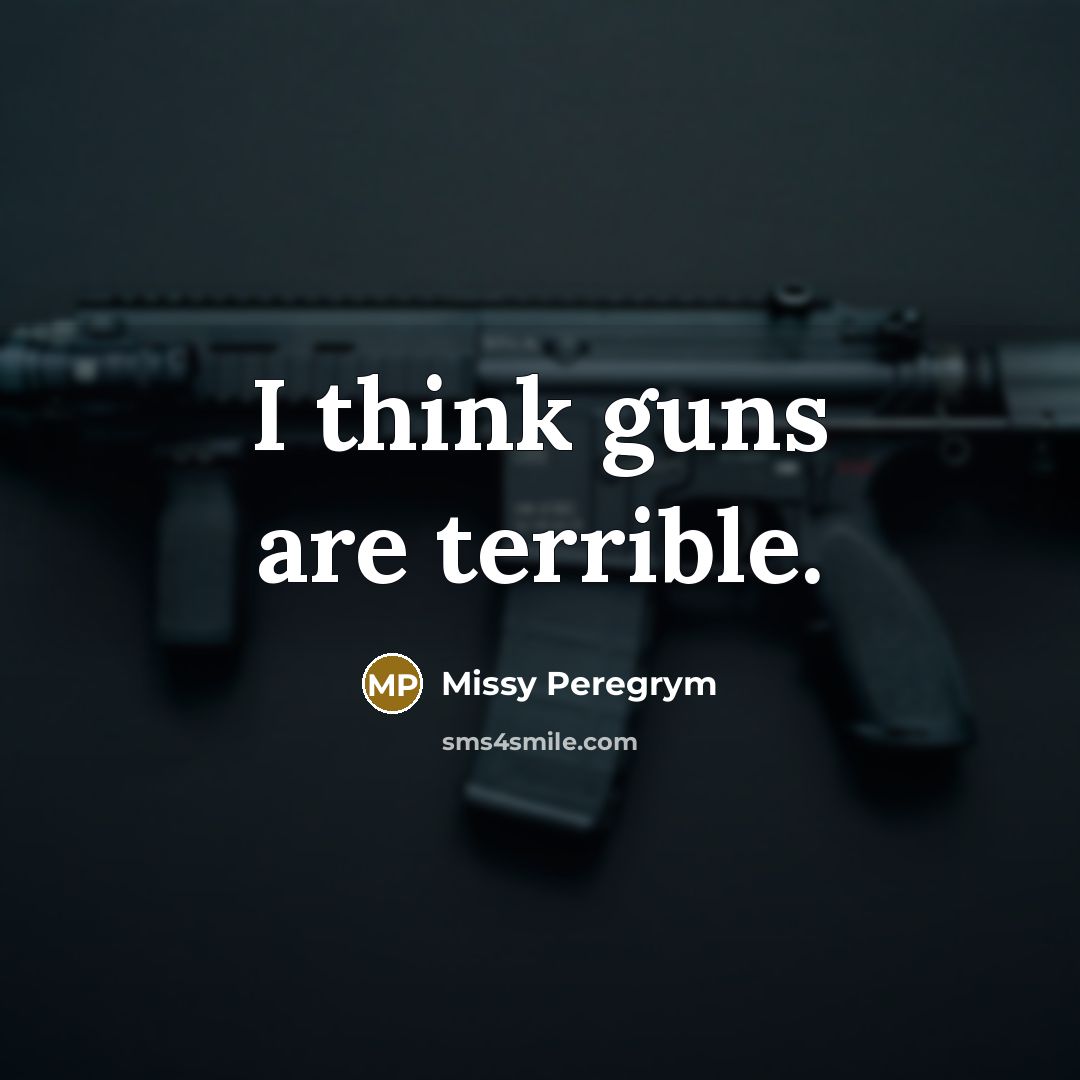 “I think guns are terrible.…” quote by Missy Peregrym