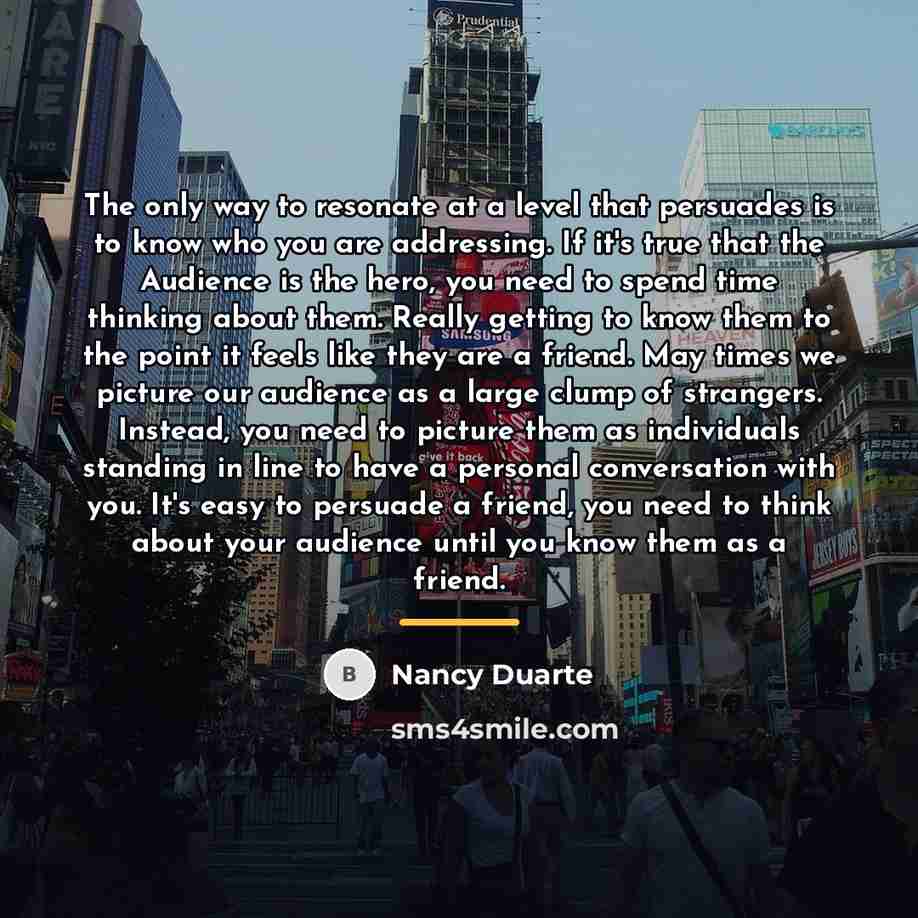 “The only way to resonate at a level that persuades…” quote by Nancy Duarte