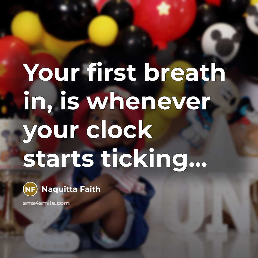 “Your first breath in, is whenever your clock starts ticking...…” quote by Naquitta Faith