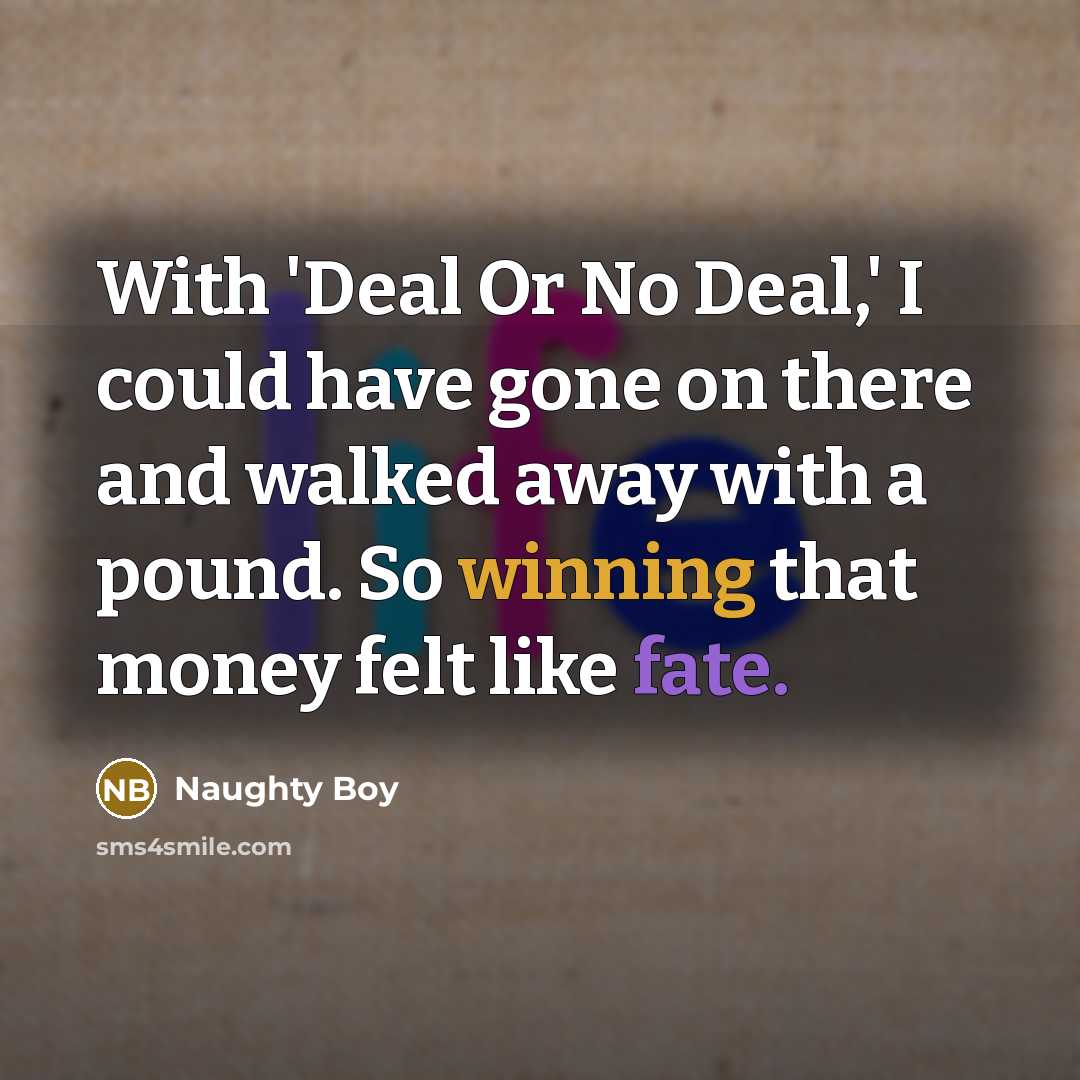 “With 'Deal Or No Deal,' I could have gone on…” quote by Naughty Boy