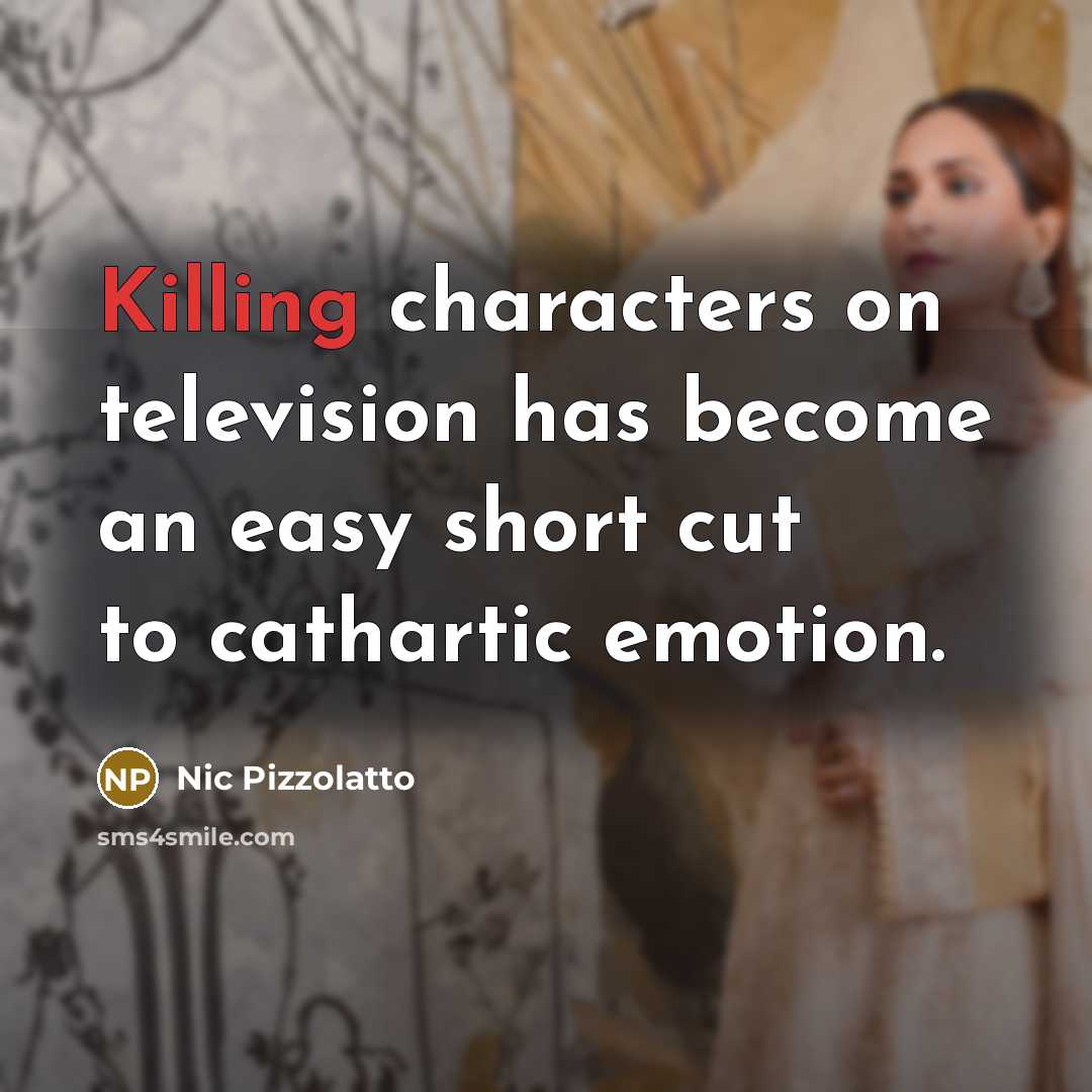“Killing characters on television has become an easy short cut…” quote by Nic Pizzolatto