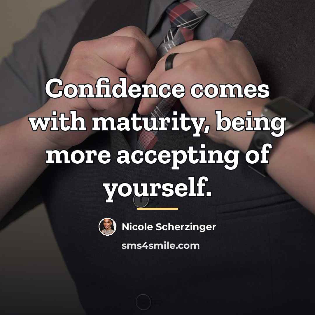 “Confidence comes with maturity, being more accepting of yourself.…” quote by Nicole Scherzinger