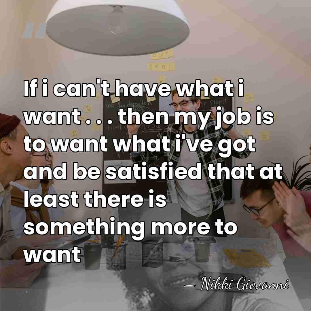 If i can't have what i want . . . then my&hellip; - Nikki Giovanni