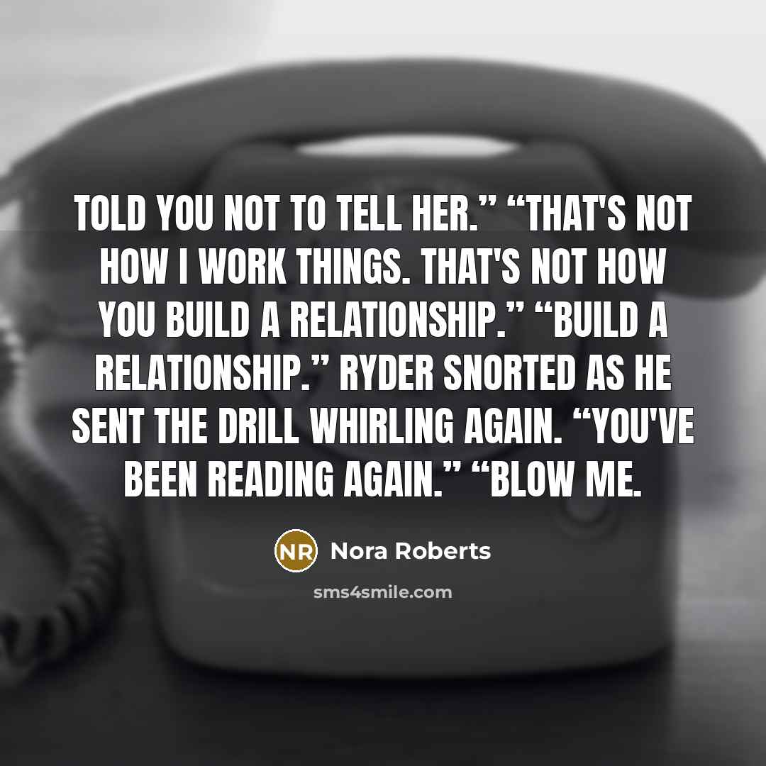 “Told you not to tell her.” “That's not how I…” quote by Nora Roberts