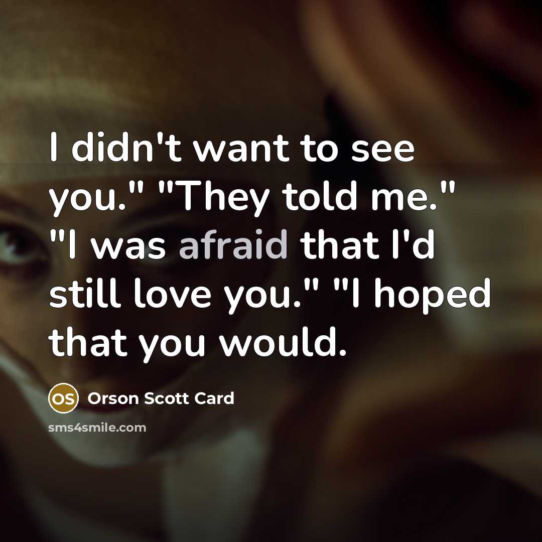 “I didn't want to see you." "They told me." "I…” quote by Orson Scott Card