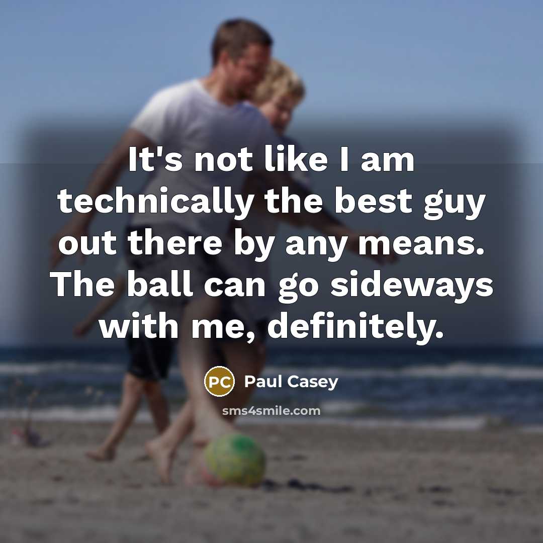 “It's not like I am technically the best guy out…” quote by Paul Casey