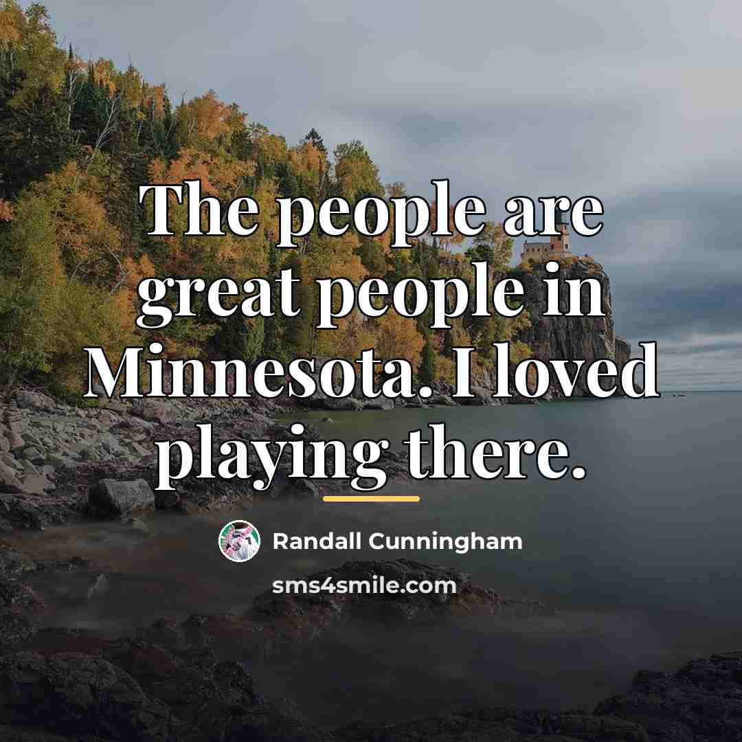“The people are great people in Minnesota. I loved playing…” quote by Randall Cunningham