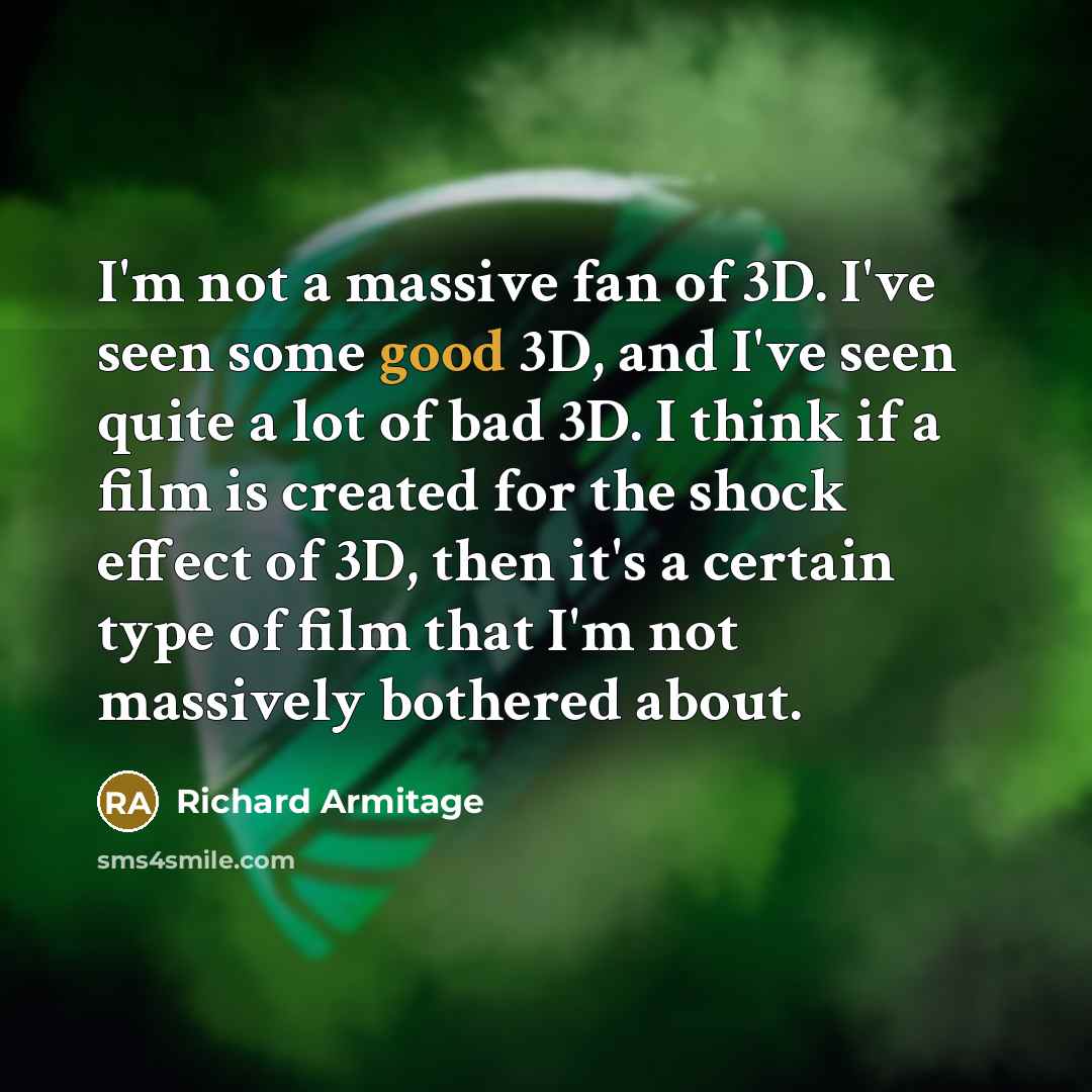 “I'm not a massive fan of 3D. I've seen some…” quote by Richard Armitage