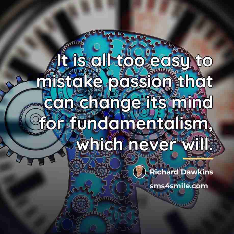 “It is all too easy to mistake passion that can…” quote by Richard Dawkins
