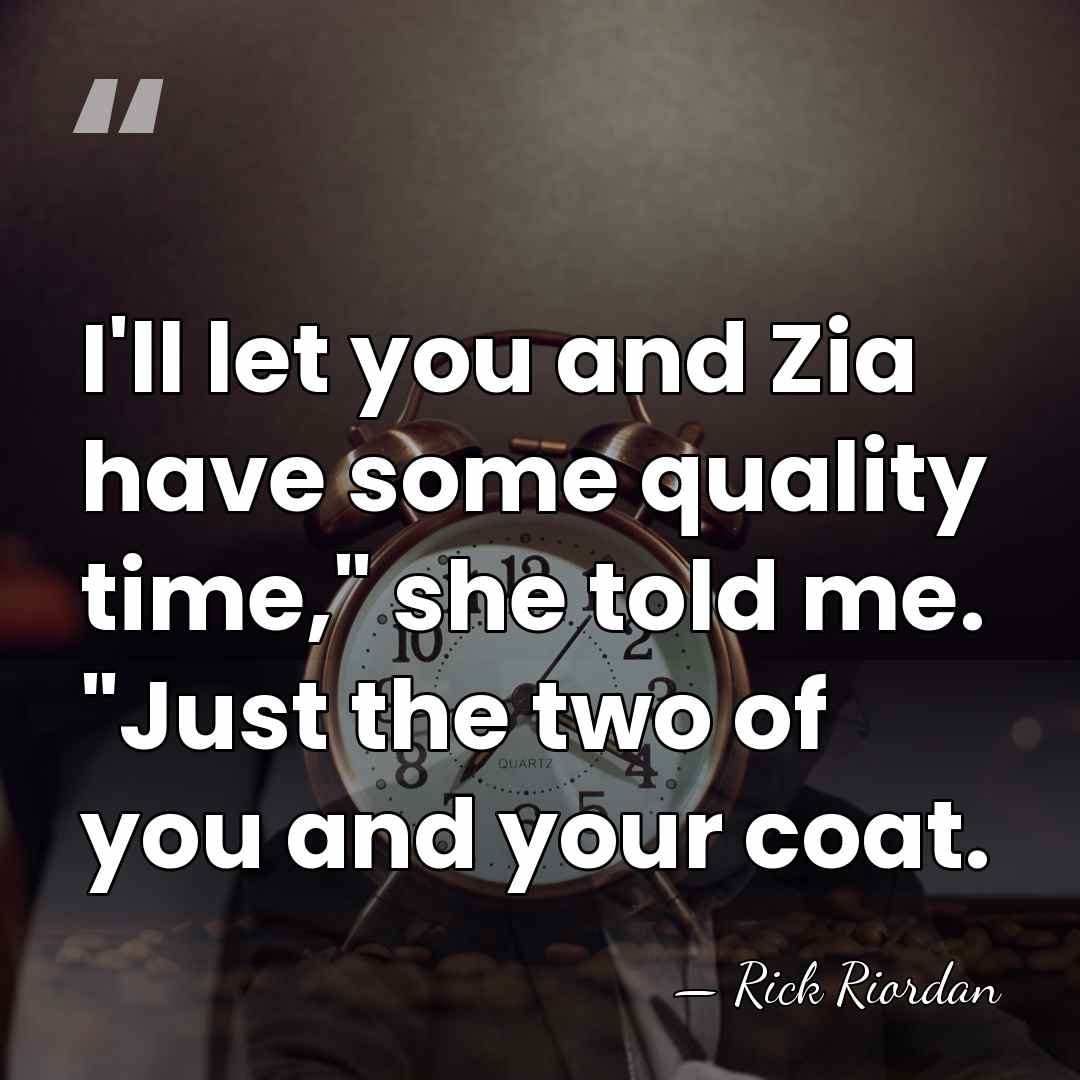 I'll let you and Zia have some quality time," she told me.&hellip; - Rick Riordan
