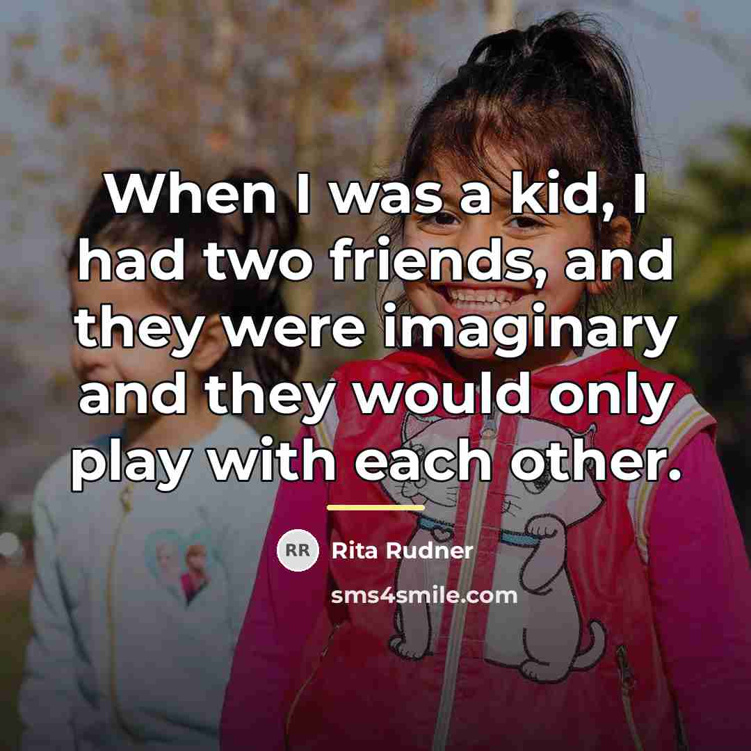 “When I was a kid, I had two friends, and…” quote by Rita Rudner