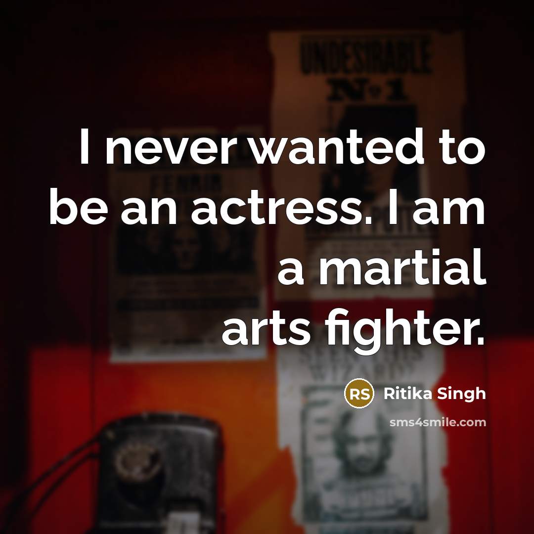 “I never wanted to be an actress. I am a…” quote by Ritika Singh
