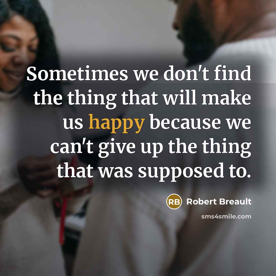 “Sometimes we don't find the thing that will make us…” quote by Robert Breault