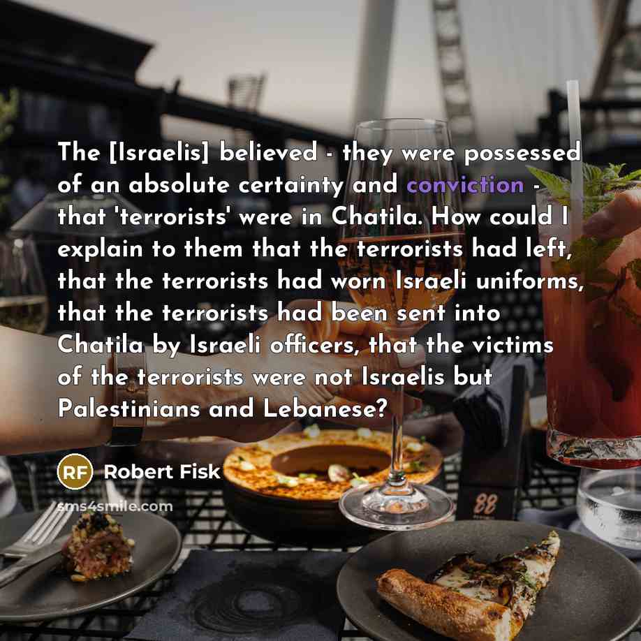 “The [Israelis] believed - they were possessed of an absolute…” quote by Robert Fisk