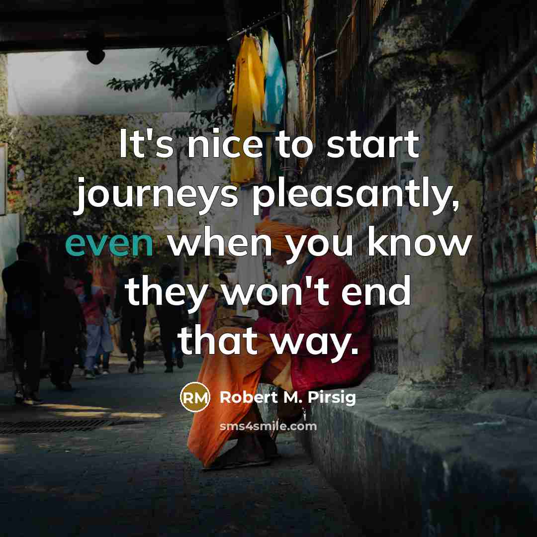 “It's nice to start journeys pleasantly, even when you know…” quote by Robert M. Pirsig