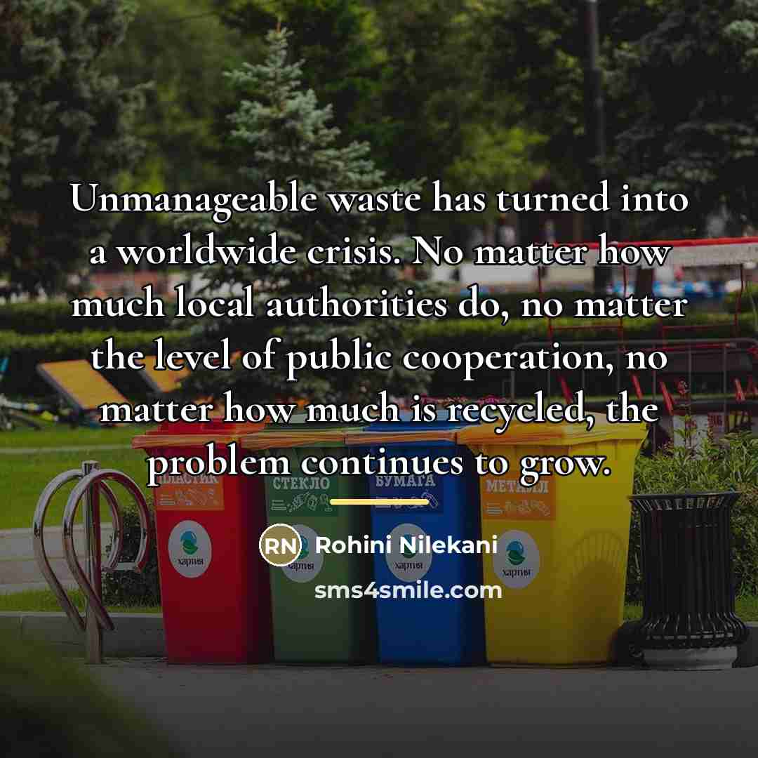 “Unmanageable waste has turned into a worldwide crisis. No matter…” quote by Rohini Nilekani